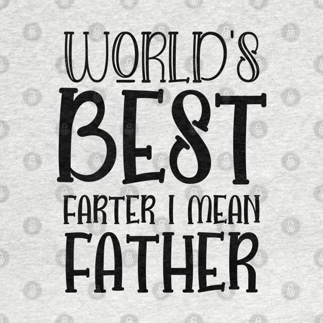 World's Best Farter I Mean Father - Gift for Dady by Johner_Clerk_Design